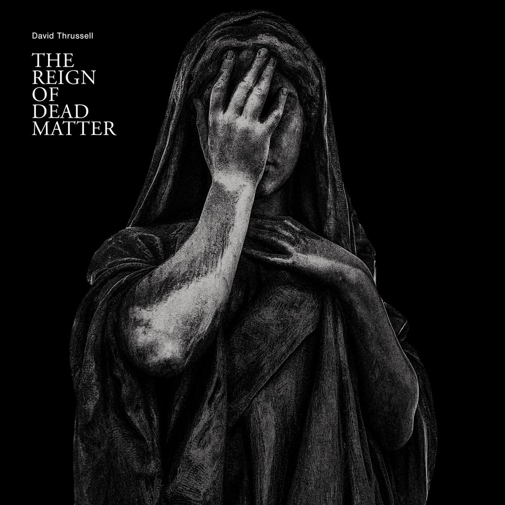 David Thrussell - The Reign Of Dead Matter (12``)