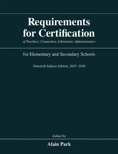 Requirements for Certification of Teachers, Counselors, Librarians, Administrators for Elementary and Secondary Schools, Ninetieth Edition, 2025–2026