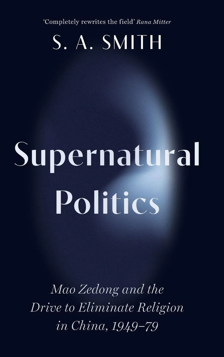 Supernatural Politics: Mao Zedong and the Drive to Eliminate Religion in China, 1949–79 (Cambridge Studies in the History of the People's Republic of China