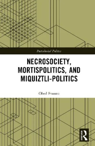 Necrosociety, Mortispolitics, and Miquiztli-politics