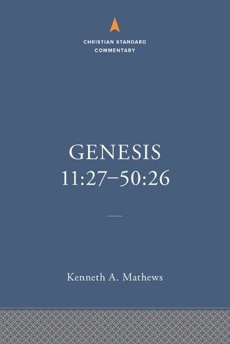 Genesis 11:27–50:26: The Christian Standard Commentary