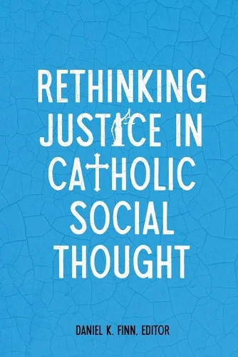 Rethinking Justice in Catholic Social Thought