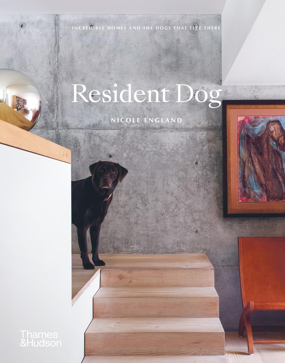 Resident Dog Incredible Homes and the Dogs That Live There /anglais