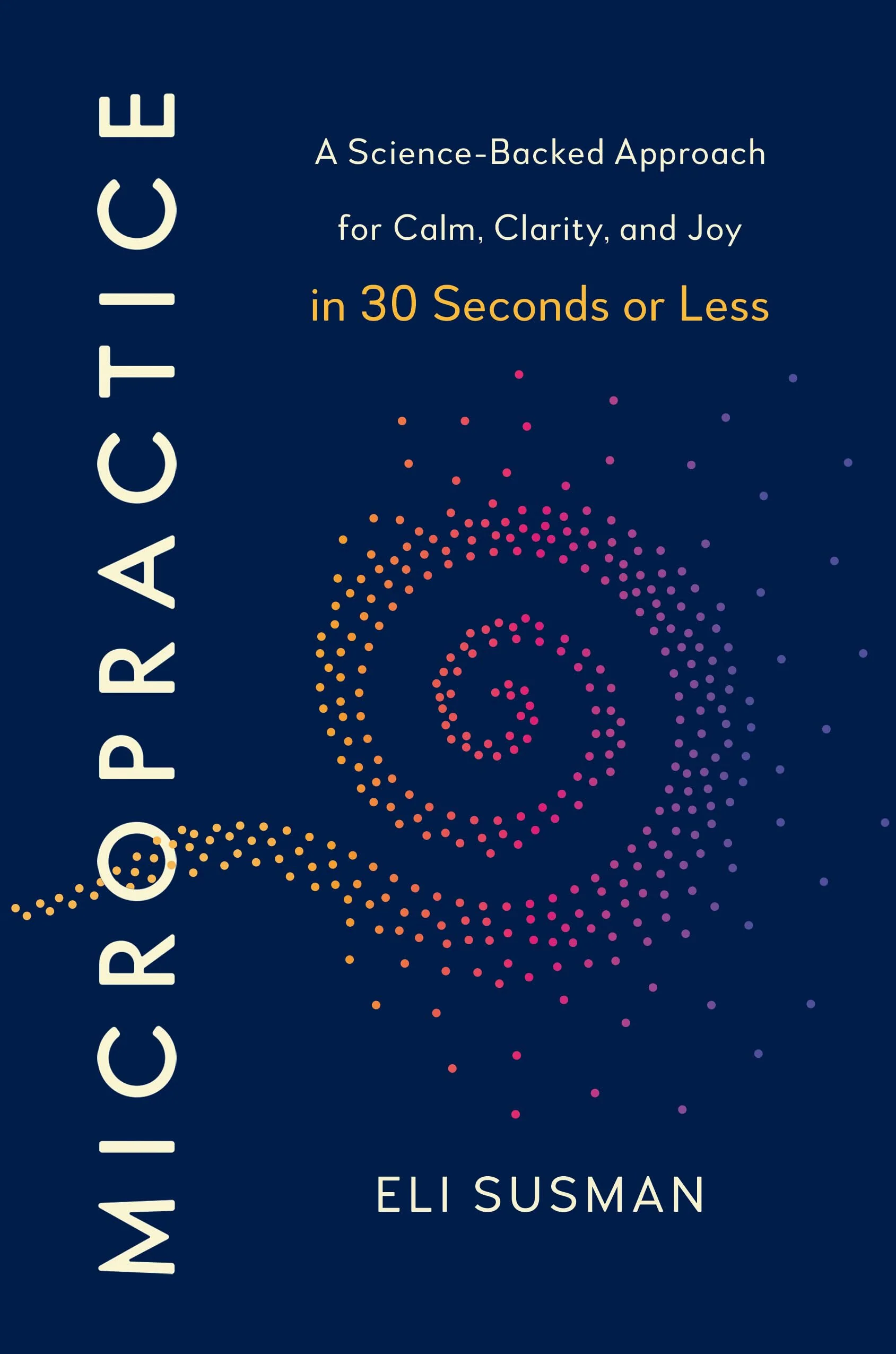 Micropractice: A Science-Backed Approach for Calm, Clarity and Joy in 30 Seconds or Less - Image 2