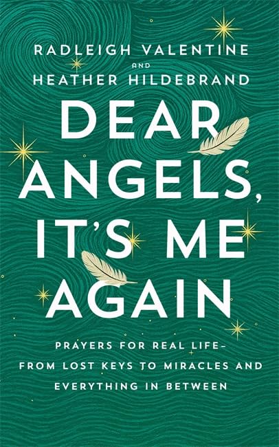 Dear Angels, It’s Me Again: Prayers for Real Life – from Lost Keys to Miracles and Everything in Between