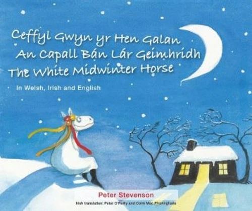 Ceffyl Gwyn yr Hen Galan | An Capall Bán Lár Geímhridh | The White Midwinter Horse (In Welsh, Irish and English)