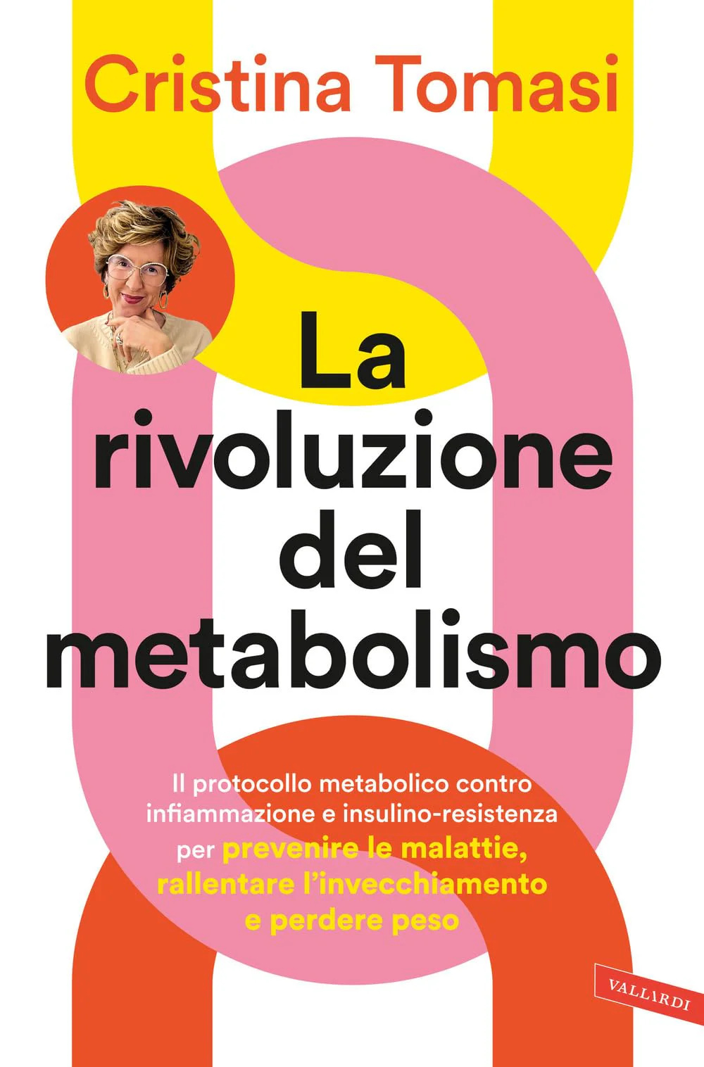 Cristina Tomasi - La Rivoluzione Del Metabolismo. Il Protocollo Metabolico Contro Infiammazione E Insulino-Resistenza Per Prevenire Le Malattie, Ralle
